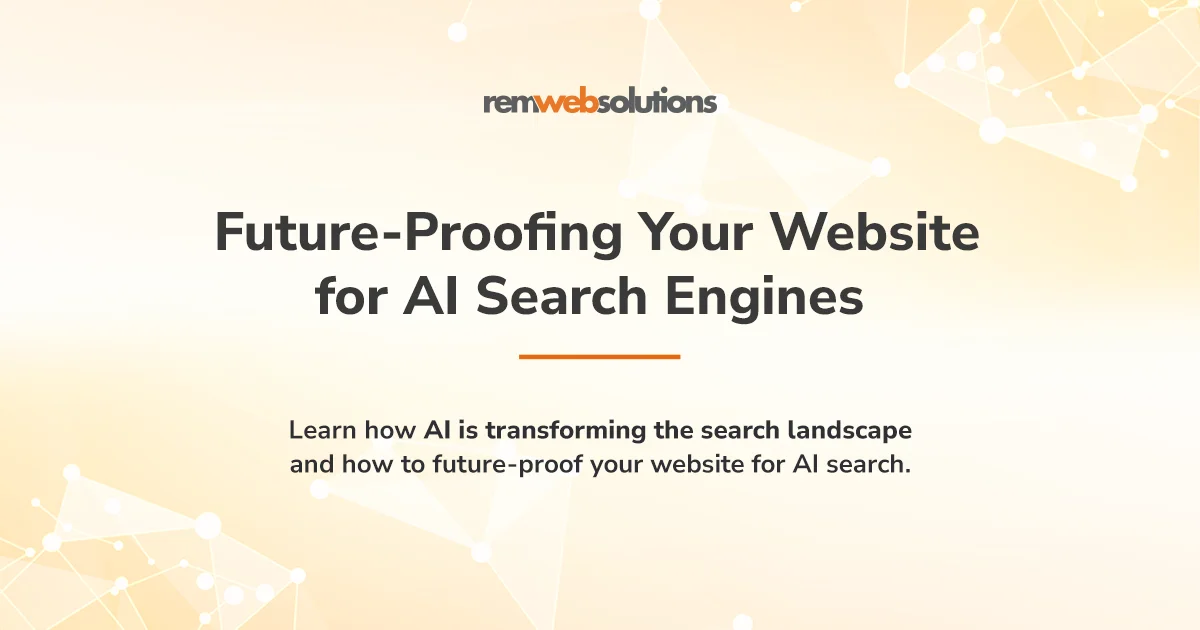 Future-Proofing Your Website for AI Search Engines – Learn how AI is transforming search and how to optimize your website for AI-driven search engines. Image by REM Web Solutions.